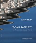 «Scali Saffi 27» ...al mercato centrale di Livorno. Ediz. italiana e inglese