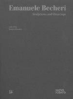 Emanuele Becheri. Sculptures and drawings. Ediz. illustrata