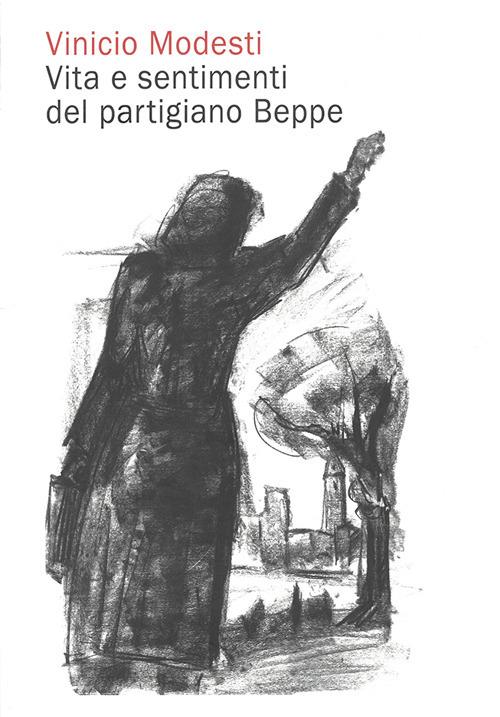 Vinicio Modesti. Vita e sentimenti del partigiano Beppe. Nuova ediz. - copertina
