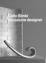 Carlo Bimbi. Vocazione designer