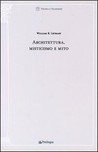 Architettura misticismo e mito - William R. Lethaby - copertina