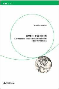 Simboli e questioni. L'eterodossia culturale di Achille Bocchi e dell'Hermathena - Annarita Angelini - copertina