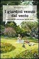 Libro I giardini venuti dal vento. Come ho costruito il mio giardino «secondo natura» M. Gabriella Buccioli