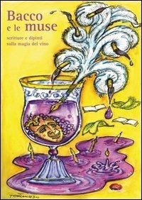 Bacco e le muse. Quando il vino ispira... Poesie, racconti e dipinti - copertina