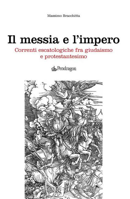 Il messia e l'impero. Correnti escatologiche fra giudaismo e protestantesimo - Massimo Bracchitta Ferrari - copertina