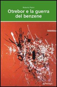 Otrebor e la guerra del benzene. Vita, ossessioni e audaci imprese di un residente nel centro di Motogna - Roberto Pasini - copertina