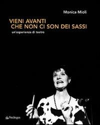 Vieni avanti che non ci son dei sassi. Un'esperienza di teatro - Monica Mioli - copertina
