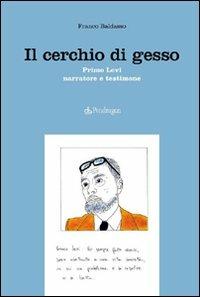 Il cerchio di gesso. Primo Levi narratore e testimone - Franco Baldasso - copertina