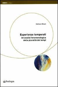 Esperienze temporali. Un'analisi fenomenologica della pluralità dei tempi - Stefano Micali - copertina