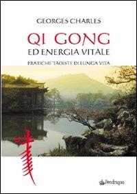 Qi gong ed energia vitale. Pratiche taoiste di lunga vita - Charles Georges - copertina