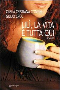 Lilì, la vita è tutta qui - Clelia C. Contini,Guido Croci - copertina