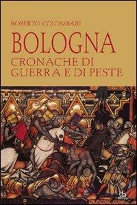 Bologna. Cronache di guerra e di peste - Roberto Colombari - copertina