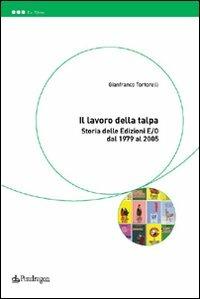 Il lavoro della talpa. Storia delle Edizioni E/O dal 1979 al 2005 - Gianfranco Tortorelli - copertina