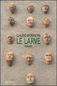 Le larve - Claudio Morandini - copertina