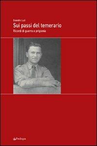 Sui passi del temerario. Ricordi di guerra e di prigionia - Evandro Luzi - copertina