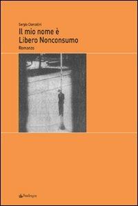 Il mio nome é Libero Nonconsumo - Sergio Cioncolini - copertina