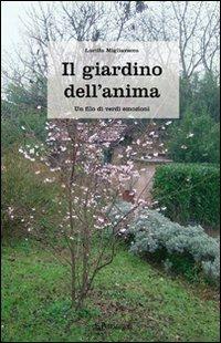 Il giardino dell'anima. Un filo di verdi emozioni - Lucilla Migliavacca - copertina