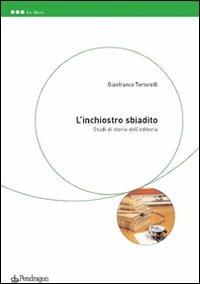 L'inchiostro sbiadito. Studi di storia dell'editoria - Tortorelli Gianfranco - copertina