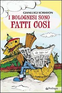 I bolognesi sono fatti così - Gianluigi Schiavon - copertina