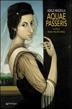 Aquae passeris. La vita di Milena Pavlovic Barilli. Ediz. illustrata