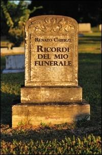 Ricordi del mio funerale - Renato Chíerzí - copertina