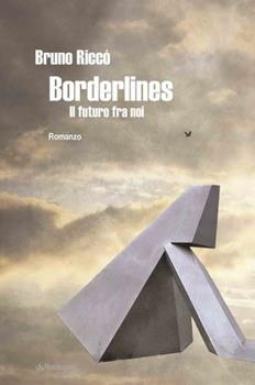 Libro Borderlines. Il futuro fra noi Bruno Riccò