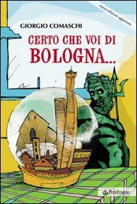 Certo che voi di Bologna... - Giorgio Comaschi - copertina