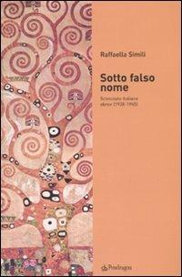Sotto falso nome. Scienziate italiane ebree (1938-1945) - Raffaella Simili - copertina