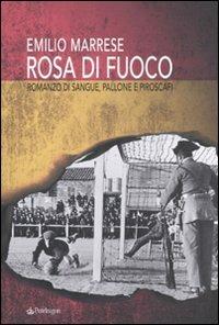 Rosa di fuoco. Romanzo di sangue, pallone e piroscafi - Emilio Marrese - copertina