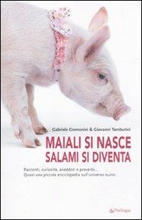 Maiali si nasce, salami si diventa - Gabriele Cremonini,Giovanni Tamburini - copertina