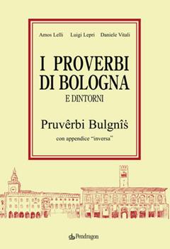 Libro I proverbi bolognesi e dintorni. Pruverbi bulgnis con appendice «inversa» 