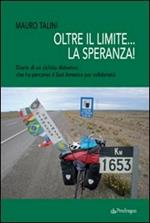 Oltre il limite... la speranza! Diario di un ciclista diabetico che ha percorso il Sud America per solidarietà
