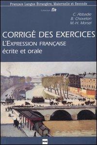 Corrigé des exercices de l'expression française. Ecrite et orale - Christian Abbadie,Bernardette Chovelon,Marie-Hélène Morsel - copertina