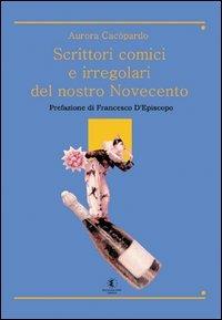 Scrittori comici e irregolari del nostro Novecento - Aurora Cacòpardo - copertina
