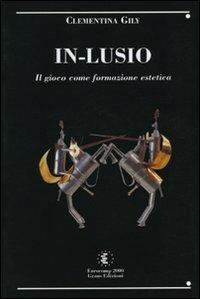 In-lusio. Il gioco come educazione estetica. Con CD-ROM - Clementina Gily Reda - copertina