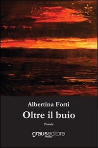 Oltre il buio - Albertina Forti - copertina