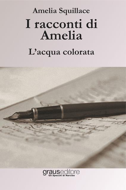 I racconti di Amelia. L'acqua colorata - Amelia Squillace - copertina