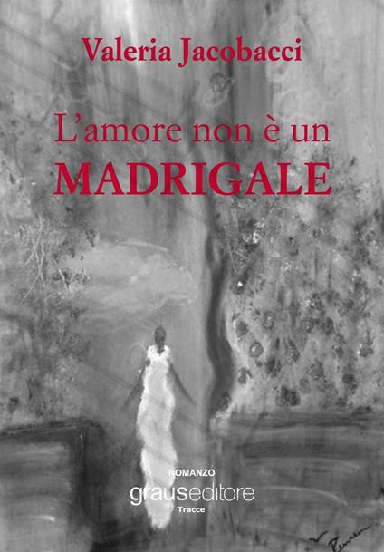 L'amore non è un madrigale - Valeria Jacobacci - copertina