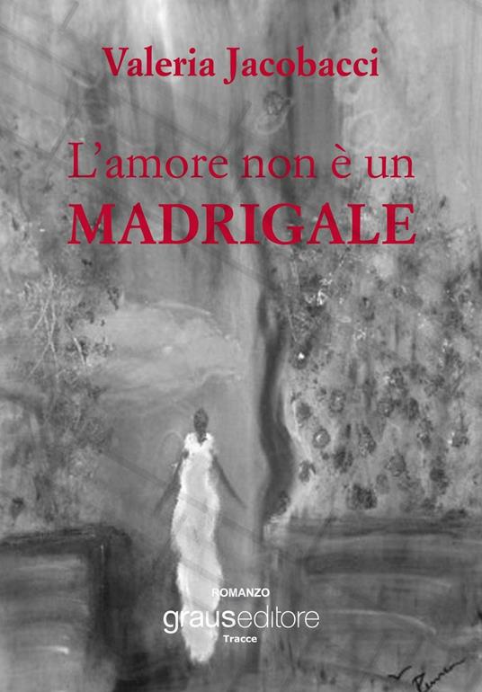 L'amore non è un madrigale - Valeria Jacobacci - copertina