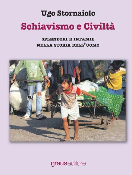 Schiavismo e civiltà. Splendori e infamie nella storia dell'uomo - Ugo Stornaiolo - copertina