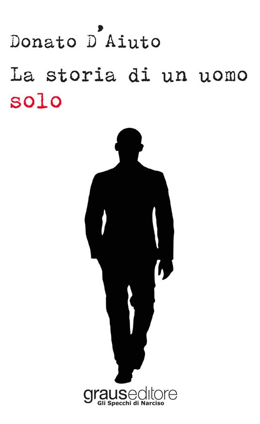 Storia di un uomo solo - Donato D'Aiuto - copertina