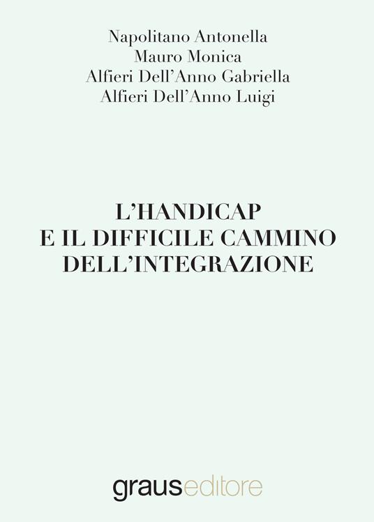 L'handicap e il difficile cammino dell'integrazione - Antonella Napolitano,Monica Mauro,Gabriella Alfieri Dell'Anno - copertina