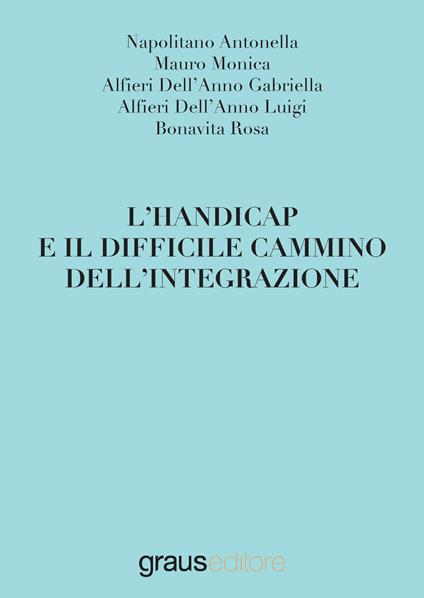 L'handicap e il difficile cammino dell'integrazione - Antonella Napolitano,M. Mauro,Gabriella Alfieri Dell'Anno - copertina