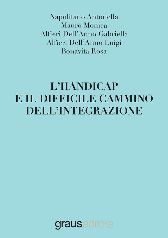 L'handicap e il difficile cammino dell'integrazione - Antonella Napolitano,M. Mauro,Gabriella Alfieri Dell'Anno - copertina
