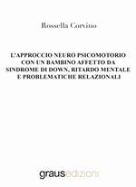L'approccio neuro psicomotorio con un bambino affetto da Sindrome di Down, ritardo mentale e problematiche relazionali