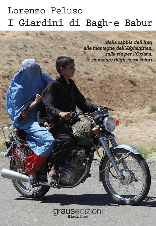 I giardini di Bagh-e Babur. Dalla sabbia dell’Iraq alle montagne dell’Afghanistan, sulla via per l’Oxiana, le sfumature degli stessi colori - Lorenzo Peluso - copertina