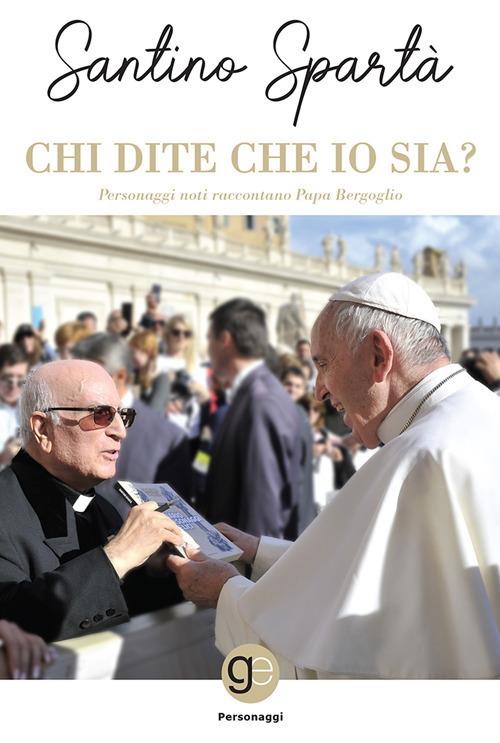 Chi dite che io sia? Personaggi noti raccontano papa Bergoglio - copertina