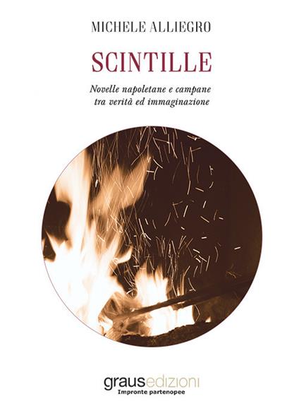 Scintille. Novelle napoletane e campane tra verità ed immaginazione - Michele Alliegro - copertina