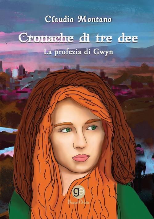 Cronache di tre dee. La profezia di Gwyn - Claudia Montano - copertina
