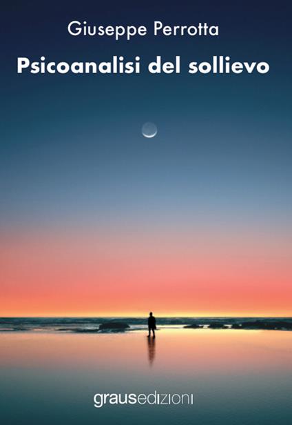 Psicoanalisi del sollievo - Giuseppe Perrotta - copertina